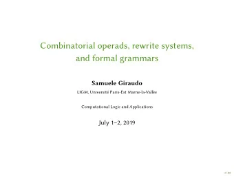 Combinatorial operads, rewrite systems,  and formal grammars  Samuele Giraudo  LIGM, Universit