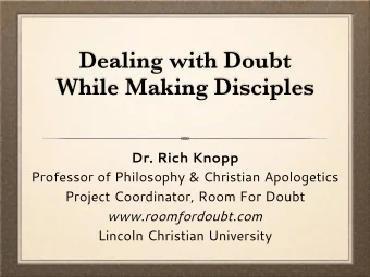 Dealing with Doubt  While Making Disciples  Dr. Rich Knopp  Professor of Philosophy &amp; Christian