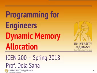 Programming for  Engineers  Dynamic Memory  Allocation  ICEN 200  Spring 2018  Prof. Dola Saha