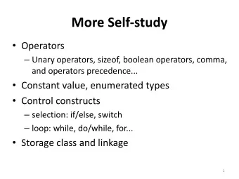 More Self-study  Operators  Unary operators, sizeof, boolean operators, comma,  and operators