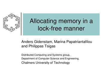 Allocating memory in a  lock-free manner  Anders Gidenstam, Marina Papatriantafilou  and Philippas