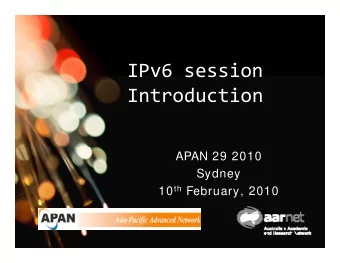 IPv6 session  Introduction  APAN 29 2010  Sydney 10 th February, 2010  W hy I Pv6 ?  W hy I Pv6 ?