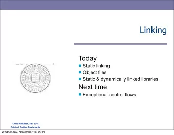 Linking  Today  Static linking  Object files  Static &amp; dynamically linked libraries