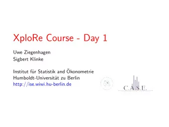 XploRe Course - Day 1  Uwe Ziegenhagen  Sigbert Klinke  ur Statistik and   Institut f