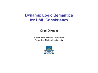 Dynamic Logic Semantics  for UML Consistency  Greg OKeefe  Computer Sciences Laboratory