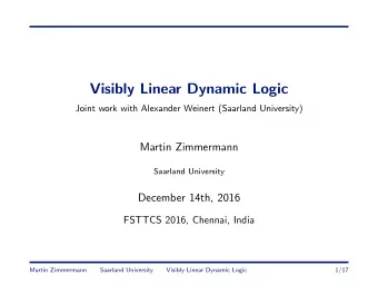 Visibly Linear Dynamic Logic  Joint work with Alexander Weinert (Saarland University)  Martin