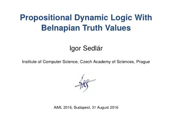 Propositional Dynamic Logic With  Belnapian Truth Values  Igor Sedlr  Institute of Computer