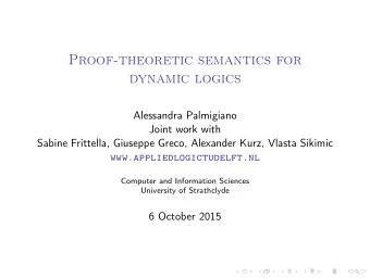 Proof-theoretic semantics for  dynamic logics  Alessandra Palmigiano  Joint work with  Sabine
