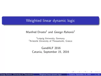 Weighted linear dynamic logic Manfred Droste 1 and George Rahonis 2 1 Leipzig University, Germany 2