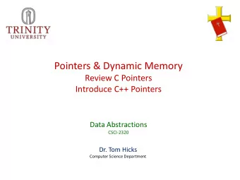 Pointers &amp; Dynamic Memory  Review C Pointers  Introduce C++ Pointers  Data Abstractions