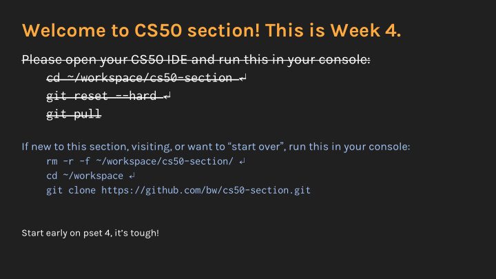 welcome to cs50 section this is week 4