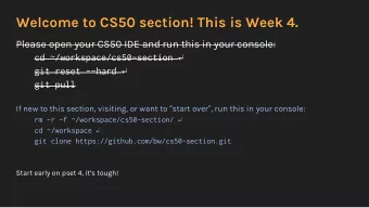Welcome to CS50 section! This is Week 4.  Please open your CS50 IDE and run this in your console:
