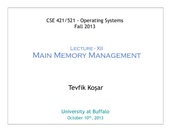 Main Memory Management Tevfik Ko  ar  University at Buffalo October 10 th , 2013  1  Roadmap