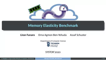 Memory Elasticity Benchmark  Orna Agmon Ben-Yehuda  Assaf Schuster  Liran Funaro  Department of