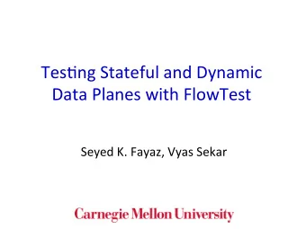 Tes$ng  Stateful  and  Dynamic      Data  Planes  with  FlowTest