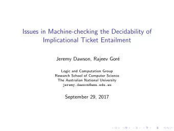 Issues in Machine-checking the Decidability of  Implicational Ticket Entailment  Jeremy Dawson,