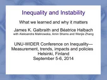 Inequality and Instability  What we learned and why it matters  James K. Galbraith and Batrice
