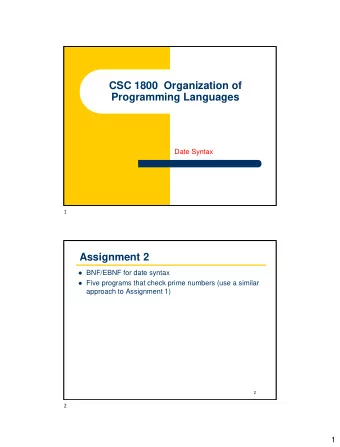 CSC 1800  Organization of  Programming Languages  Date Syntax  1  Assignment 2  BNF/EBNF for