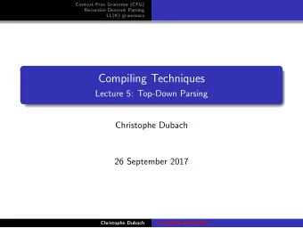 Compiling Techniques  Lecture 5: Top-Down Parsing  Christophe Dubach  26 September 2017  Christophe