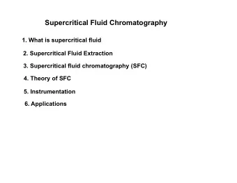 Supercritical Fluid Chromatography  1. What is supercritical fluid  2. Supercritical Fluid