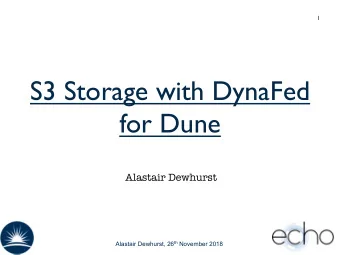 S3 Storage with DynaFed  for Dune  Alastair Dewhurst Alastair Dewhurst, 26 th November 2018