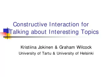 Constructive Interaction for  Talking about Interesting Topics  Kristiina Jokinen &amp; Graham