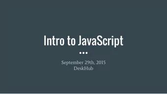 Intro to JavaScript  September 29th, 2015  DeskHub  Overview  What is JavaScript?    Why use