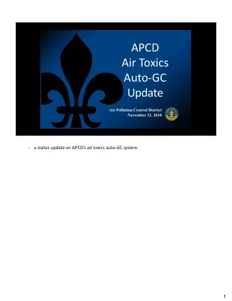 APCD  Air Toxics  Auto-GC  Update  Air Pollution Control District  November 21, 2018  -  a status