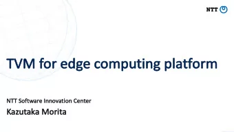 TVM  TVM f  for ed  or edge c  e com  omputin  ting p  g pla  latf  tform  orm  NTT Software Inno