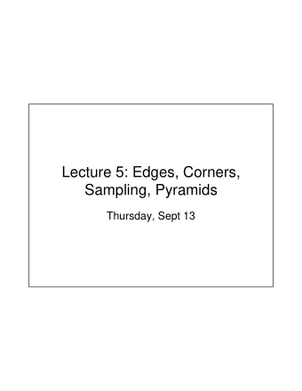 Lecture 5: Edges, Corners,  Sampling, Pyramids  Thursday, Sept 13  Normalized cross correlation