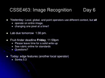 CSSE463: Image Recognition  Day 6  Yesterday: Local, global, and point operators use different