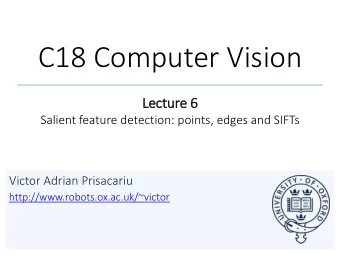 C18 Computer Vision  Lecture 6  Salient feature detection: points, edges and SIFTs  Victor Adrian