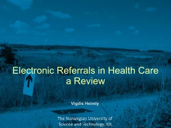 Electronic Referrals in Health Care  a Review  Vigdis Heimly  The Norwegian University of  01-09-09