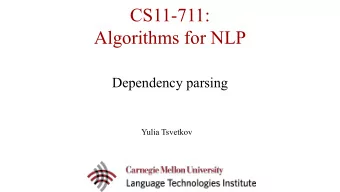 CS11-711:  Algorithms for NLP  Dependency parsing  Yulia Tsvetkov  Announcements  Today: Sanket
