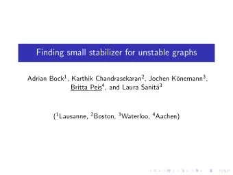 Finding small stabilizer for unstable graphs Adrian Bock 1 , Karthik Chandrasekaran 2 , Jochen K