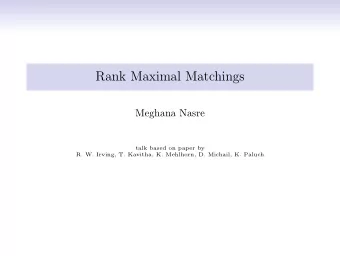 Rank Maximal Matchings  Meghana Nasre  talk based on paper by  R. W. Irving, T. Kavitha, K.