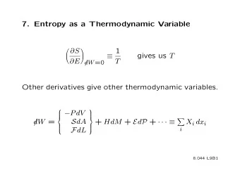 7. Entropy as a Thermodynamic Variable S 1   gives us T  E d T /W =0 Other