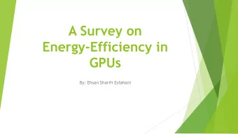 Energy-Efficiency in  GPUs  By: Ehsan Sharifi Esfahani  Outlines  Upward trend of using accelerator