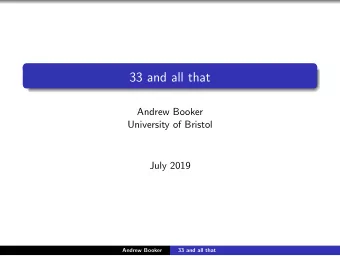 33 and all that  Andrew Booker  University of Bristol  July 2019  Andrew Booker  33 and all that