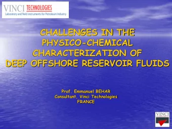 CHALLENGES IN THE  PHYSICO-CHEMICAL  CHARACTERIZATION OF  DEEP OFFSHORE RESERVOIR FLUIDS  Prof.