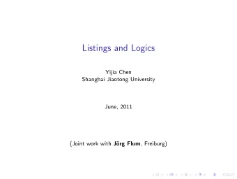 Listings and Logics  Yijia Chen  Shanghai Jiaotong University  June, 2011 (Joint work with J org