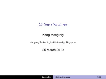 Online structures  Keng Meng Ng  Nanyang Technological University, Singapore  25 March 2019  Selwyn