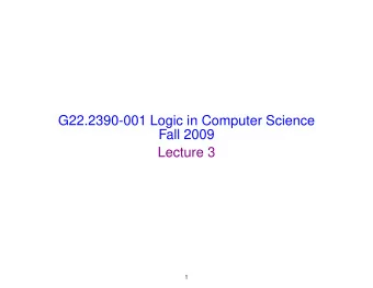 G22.2390-001 Logic in Computer Science  Fall 2009  Lecture 3  1  Review  Last week