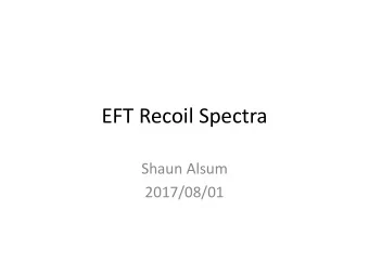 EFT Recoil Spectra  Shaun Alsum  2017/08/01  Based on arXiv:1203.3542  (Fitzpatrick, Haxton, Katz,