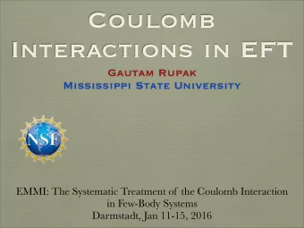 Coulomb  Interactions in EFT  Gautam Rupak  Mississippi State University  EMMI: The Systematic