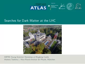 Searches for Dark Matter at the LHC  IMPRS Young Scientist Workshop at Ringberg Castle  Makoto