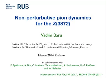 Non-perturbative pion dynamics for the X (3872)  Vadim Baru  Institut fr Theoretische Physik II,