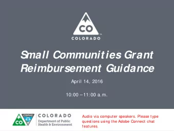 Small Communities Grant  Reimbursement Guidance  April 14, 2016  10:00  11:00 a.m.  Audio via