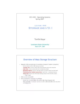 Storage and I/O - I Tevfik Ko  ar  Louisiana State University March 29 th , 2007  1  Overview of