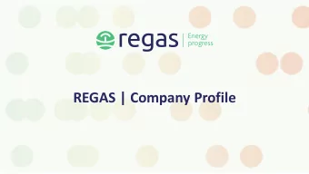 REGAS | Company Profile  Company Overview Established in 1998 as a private own company, Regas has